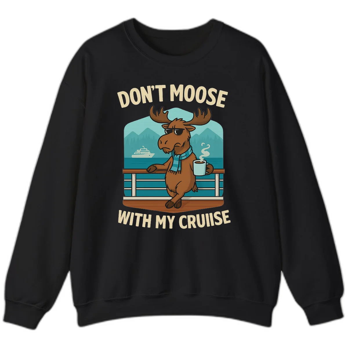 Don't Moose With My Cruise Sweatshirt in Black