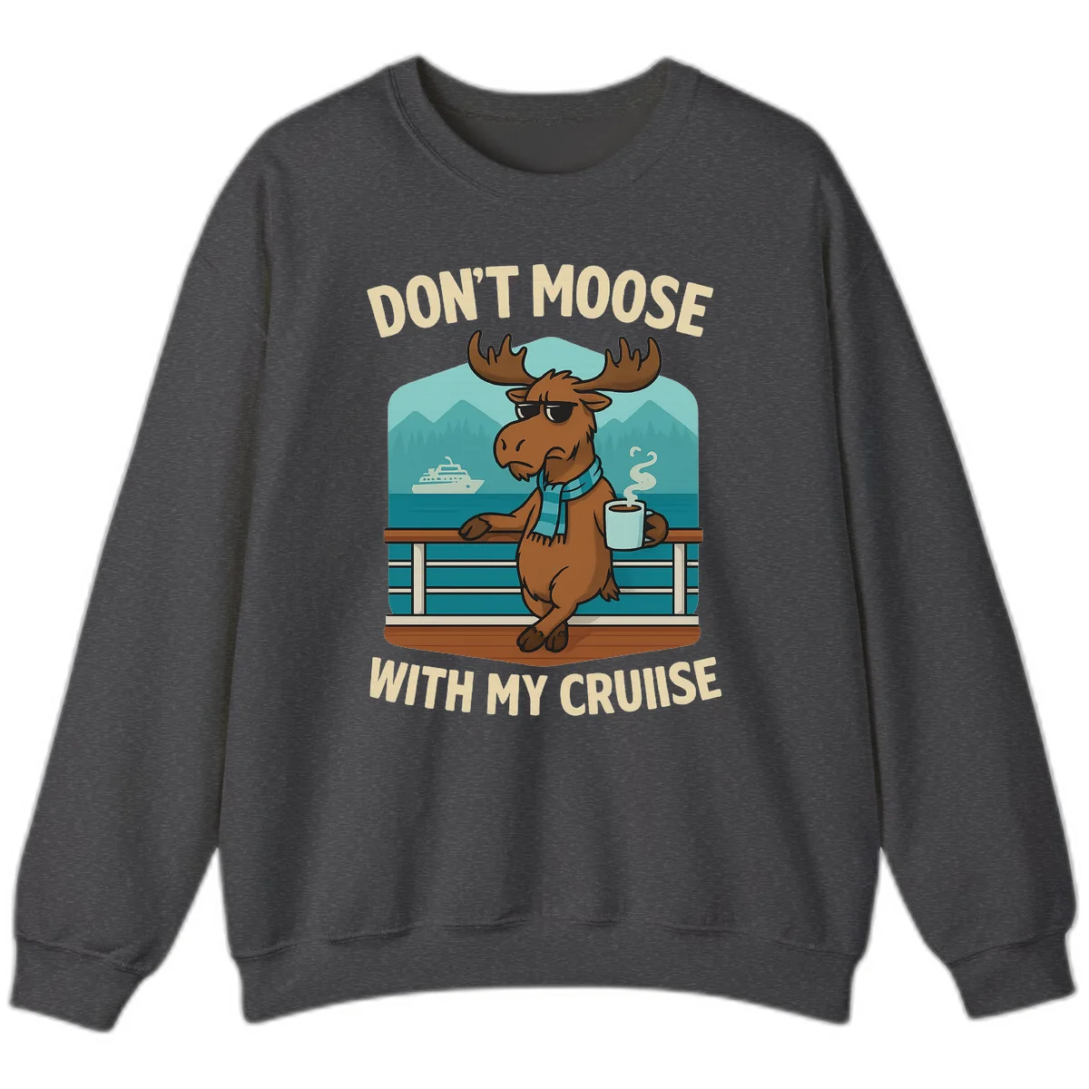 Don't Moose With My Cruise Sweatshirt in Dark Heather