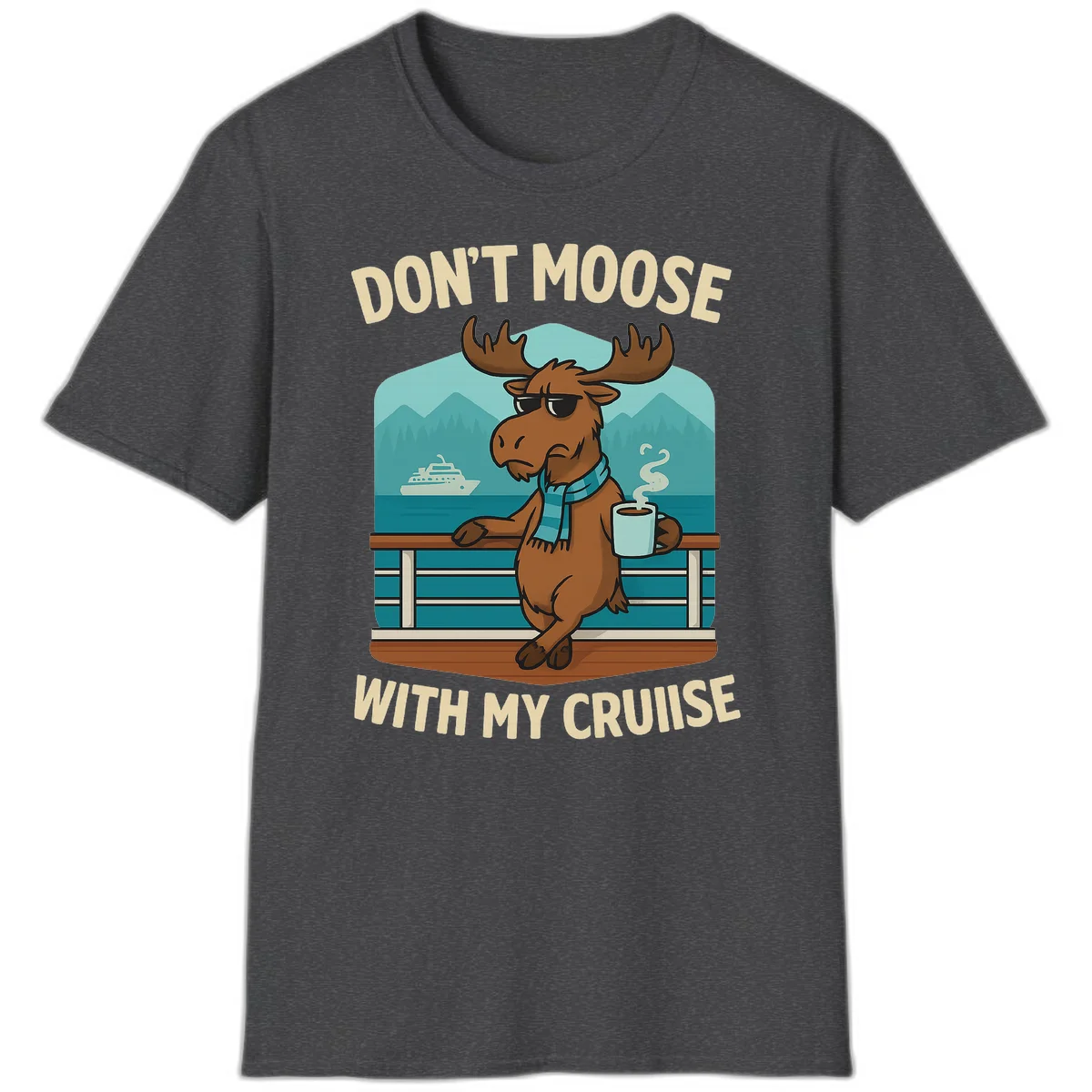 Don't Moose With My Cruise T-Shirt in Dark Heather