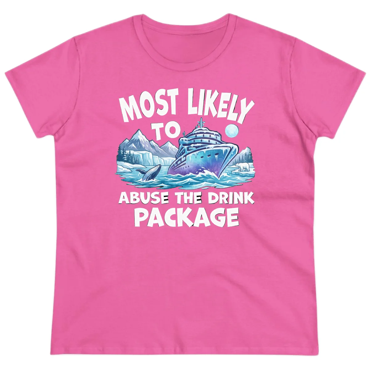 Most Likely To Abuse The Drink Package Ladies Tee in Azalea