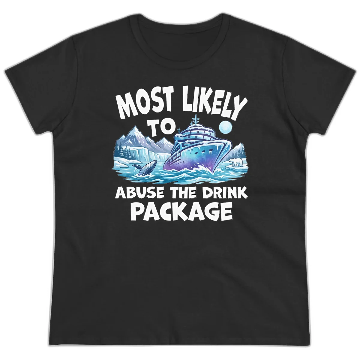 Most Likely To Abuse The Drink Package Ladies Tee in Black