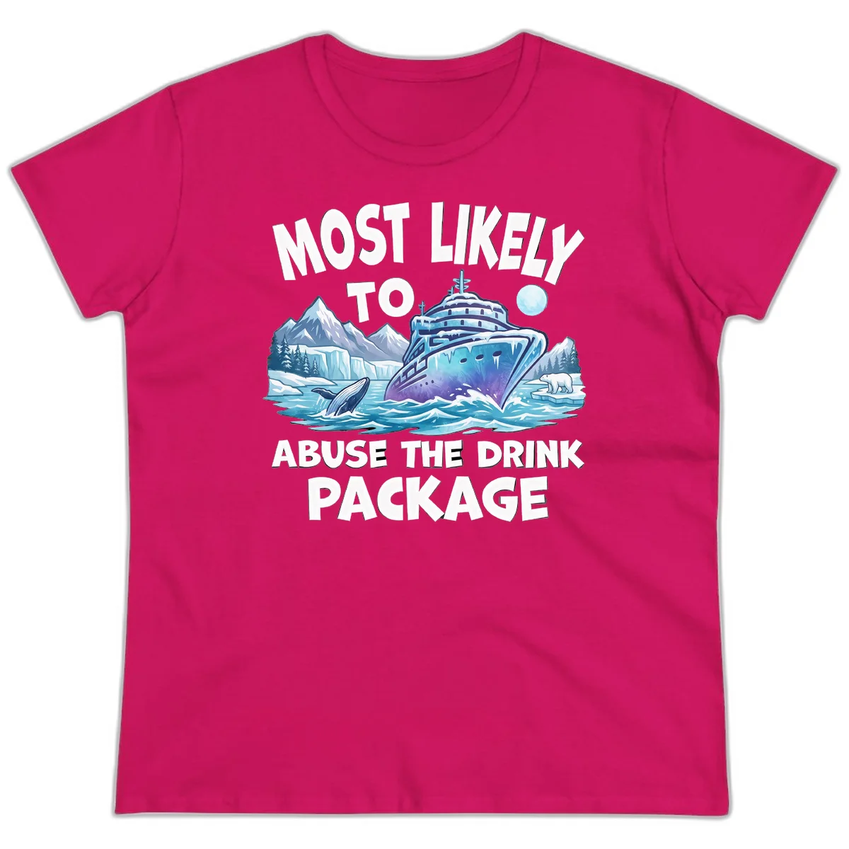 Most Likely To Abuse The Drink Package Ladies Tee in Heliconia