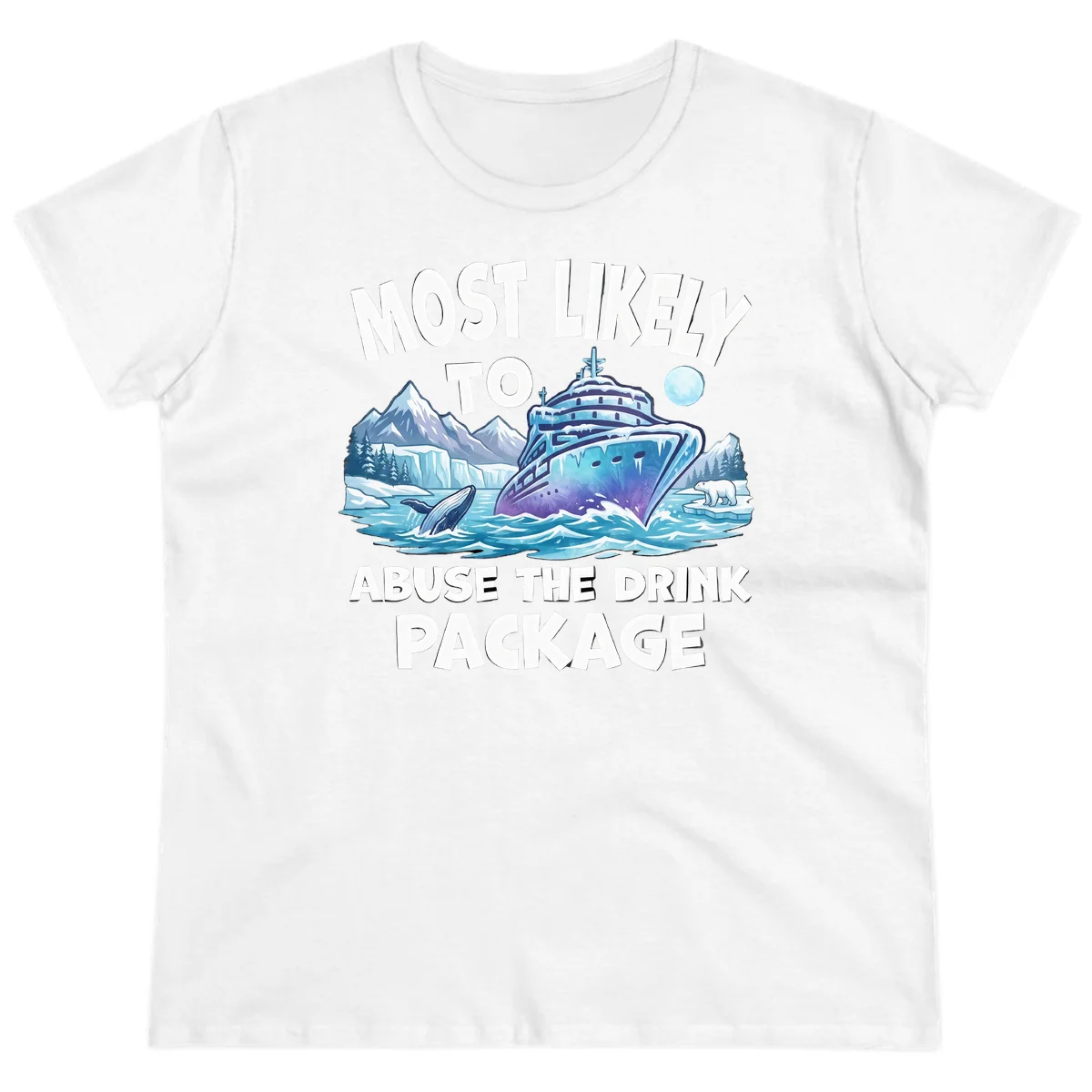 Most Likely To Abuse The Drink Package Ladies Tee in White