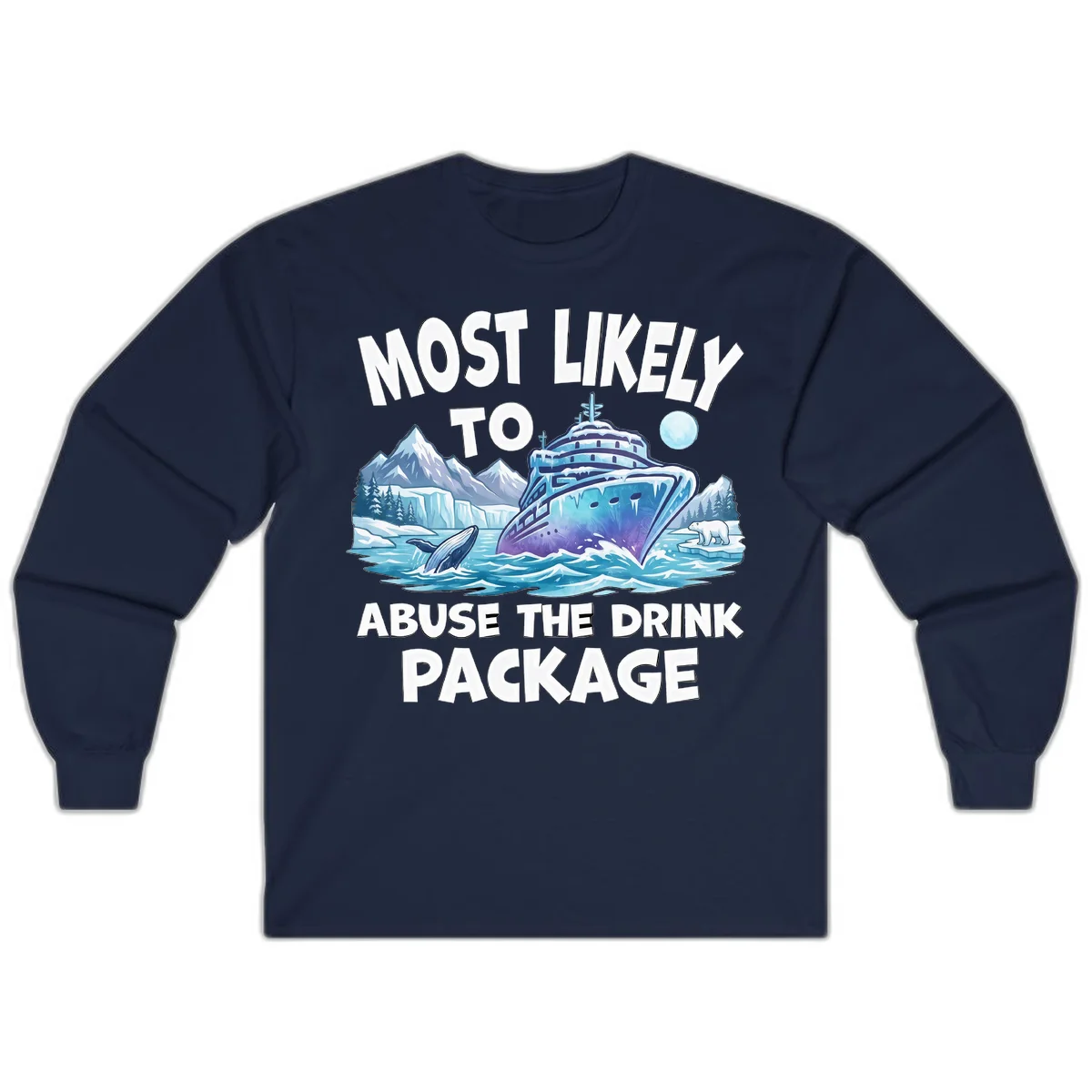 Most Likely To Abuse The Drink Package Long Sleeve in Navy
