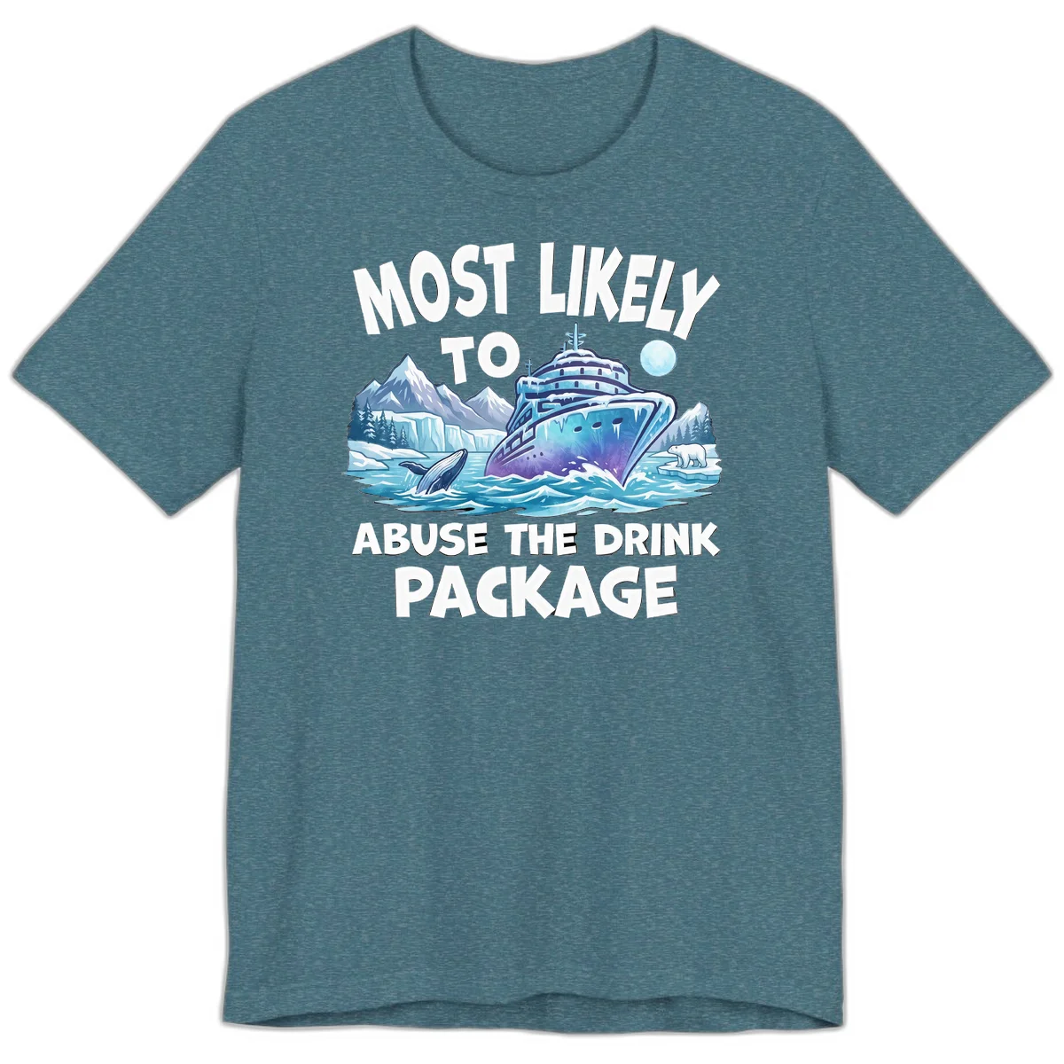 Most Likely To Abuse The Drink Package Premium Tee in Heather Deep Teal
