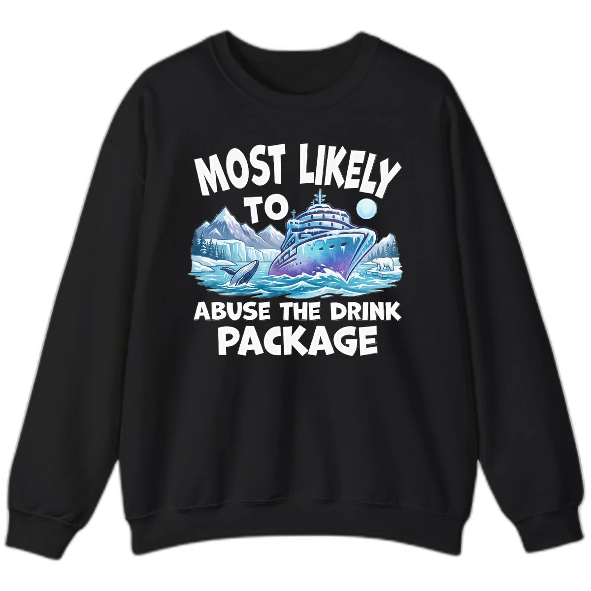 Most Likely To Abuse The Drink Package Sweatshirt in Black