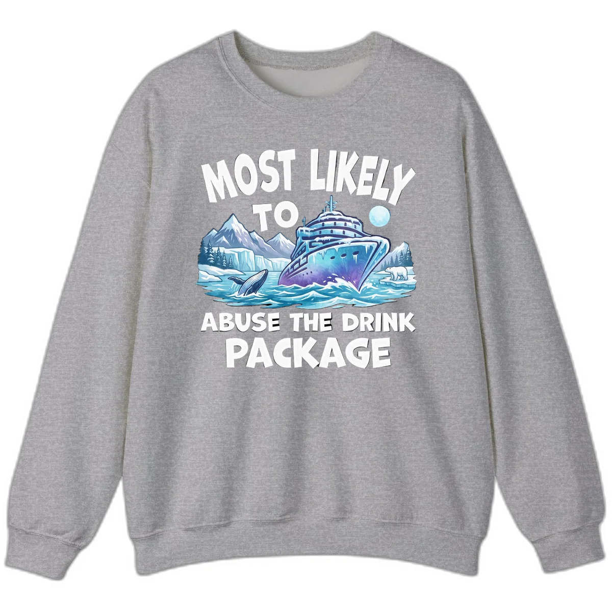 Most Likely To Abuse The Drink Package Sweatshirt in Sport Grey