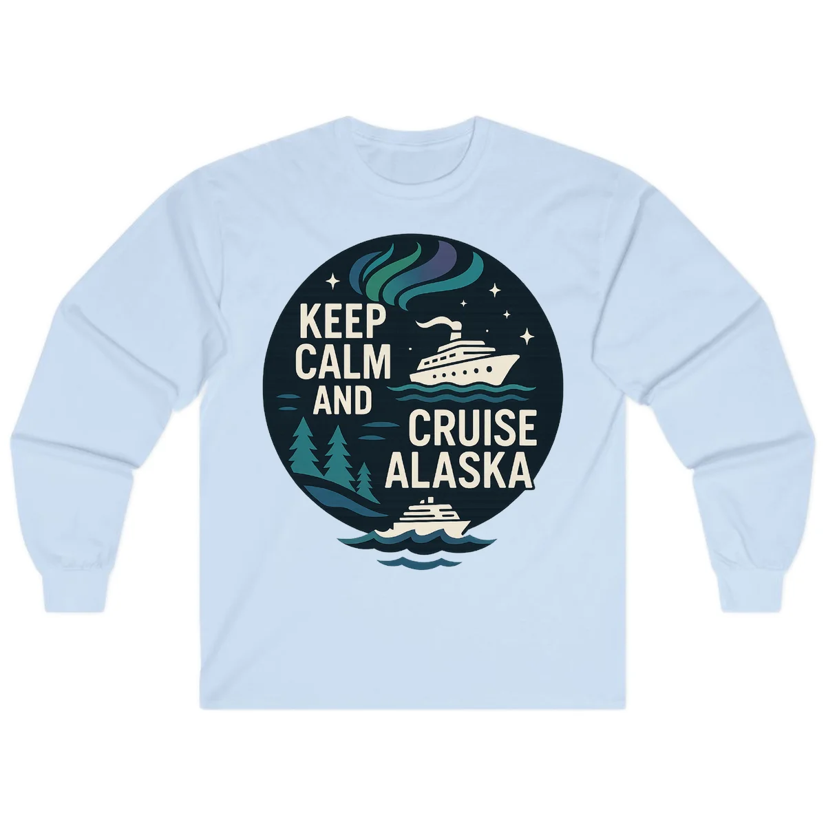Keep Calm And Cruise Alaska Long Sleeve in Light Blue