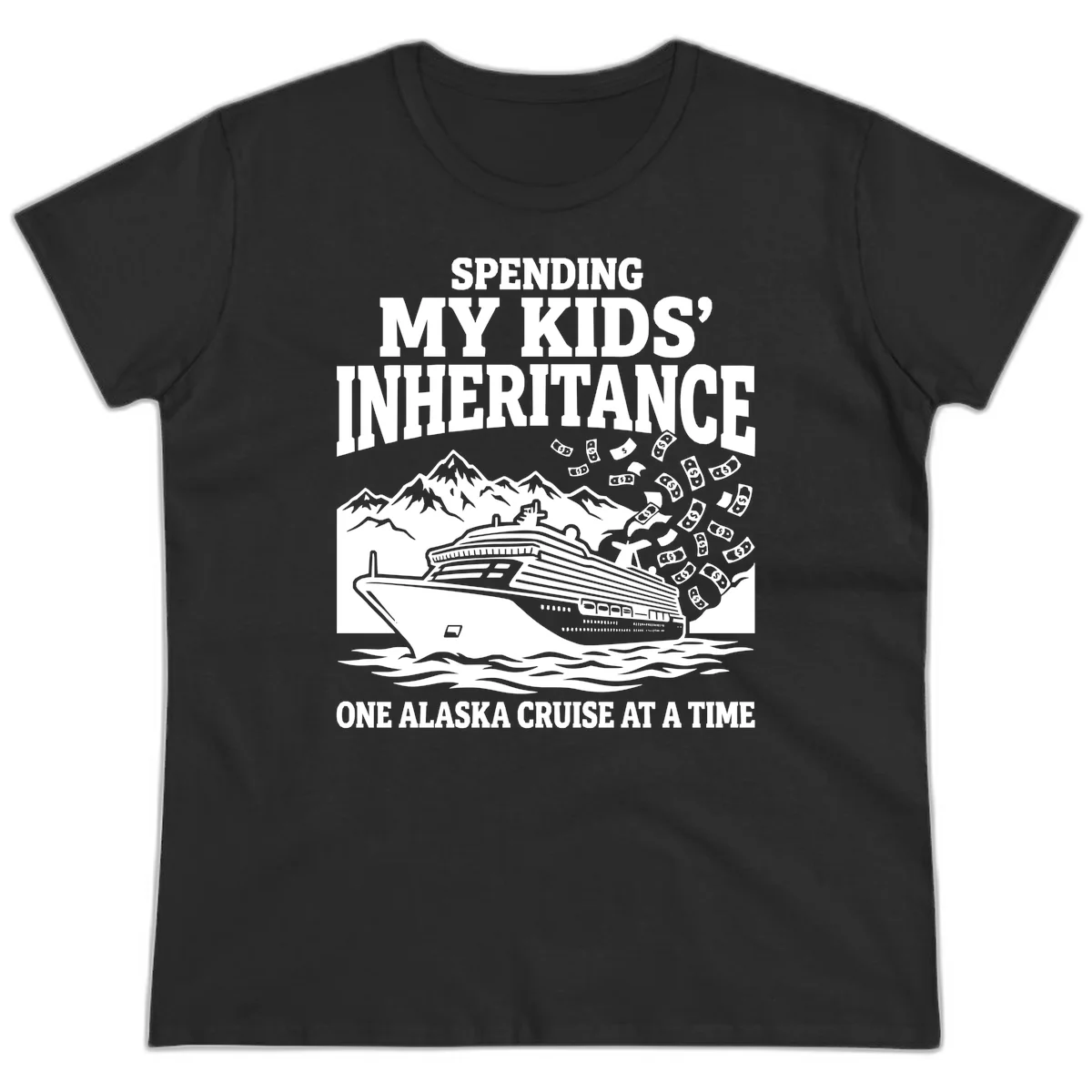 Spending My Kids' Inheritance Alaska Cruise Ladies Tee in Black