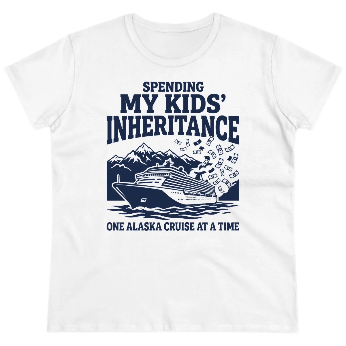 Spending My Kids' Inheritance Alaska Cruise Ladies Tee in White
