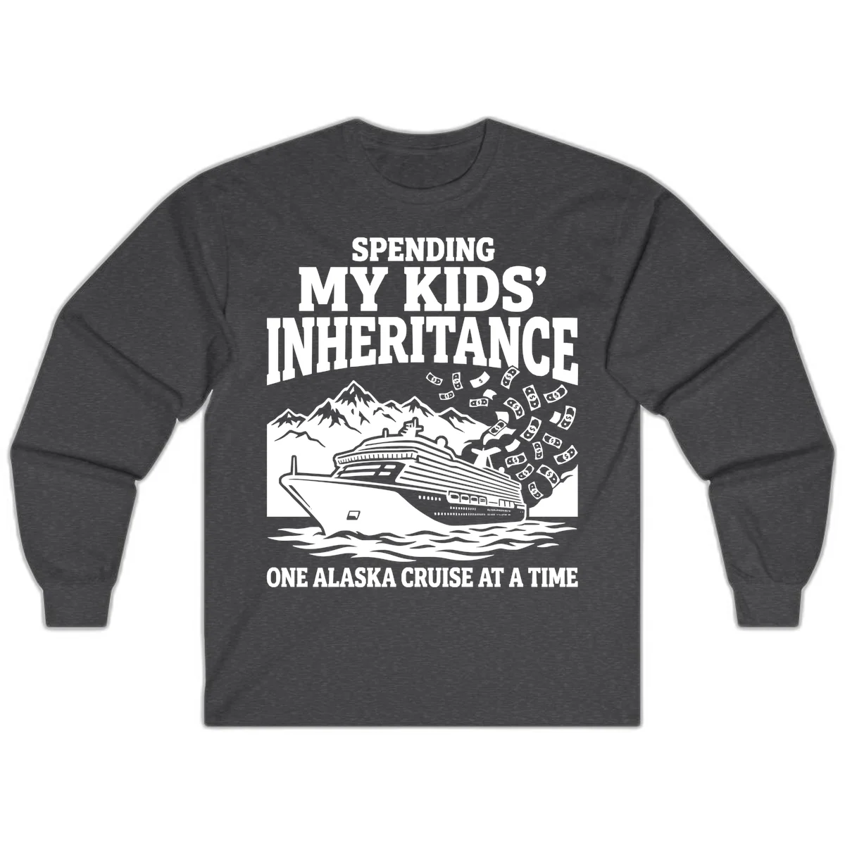 Spending My Kids' Inheritance Alaska Cruise Long Sleeve in Dark Heather