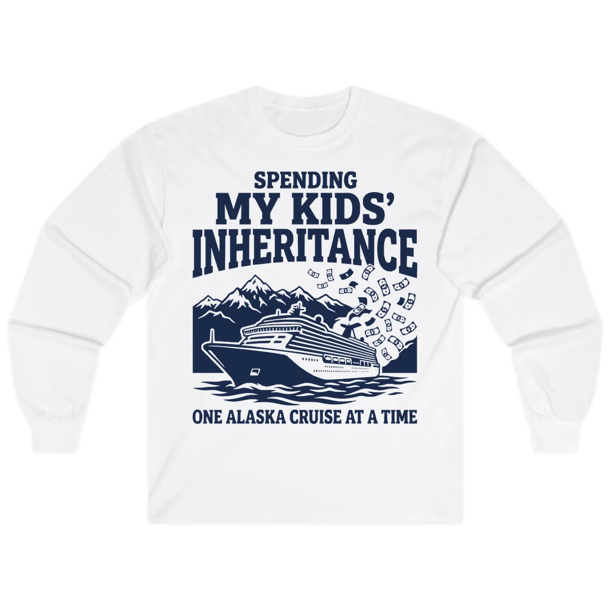 Spending My Kids' Inheritance Alaska Cruise Long Sleeve in White