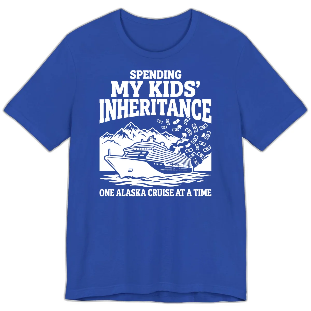Spending My Kids' Inheritance Alaska Cruise Premium Tee in True Royal