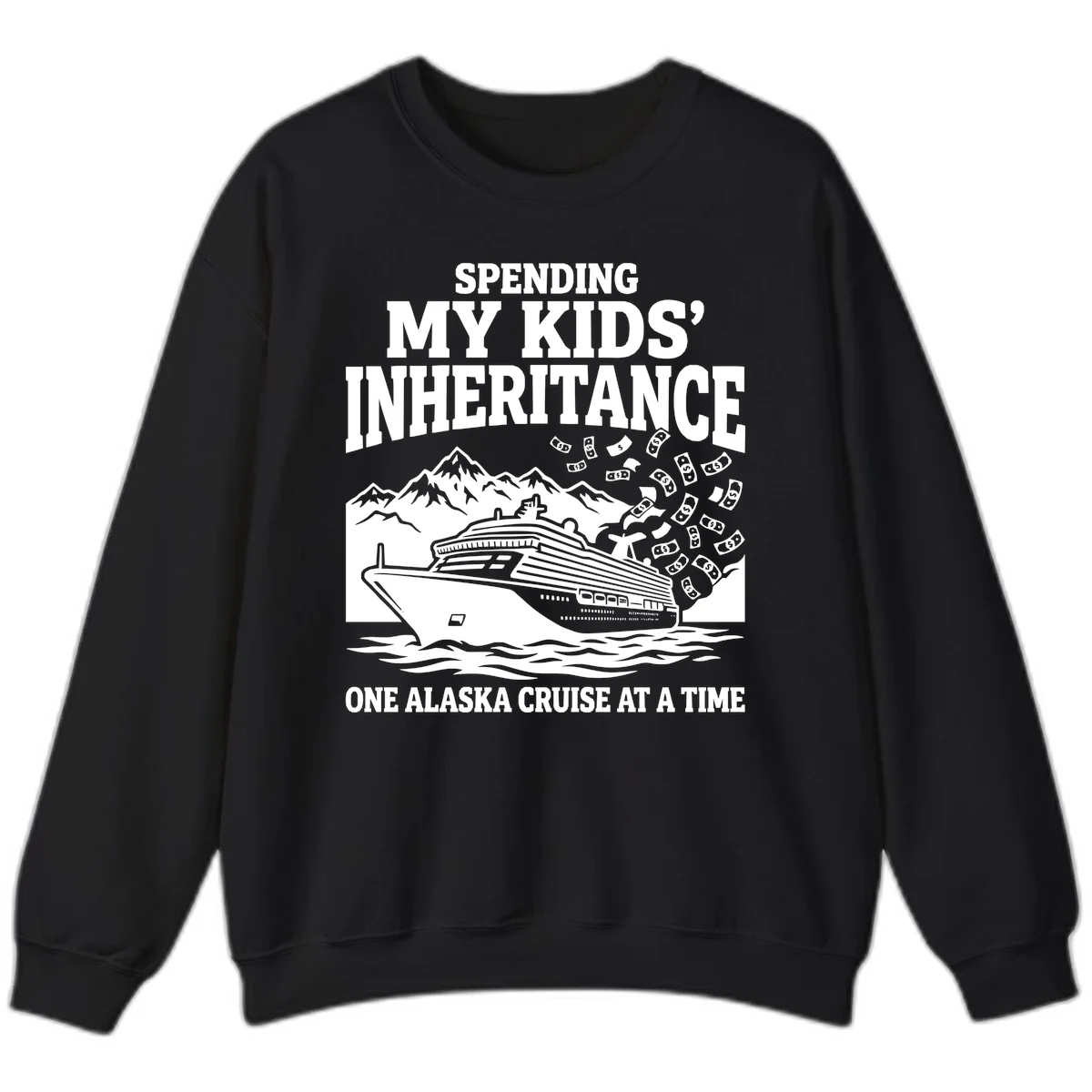 Spending My Kids' Inheritance Alaska Cruise Sweatshirt in Black