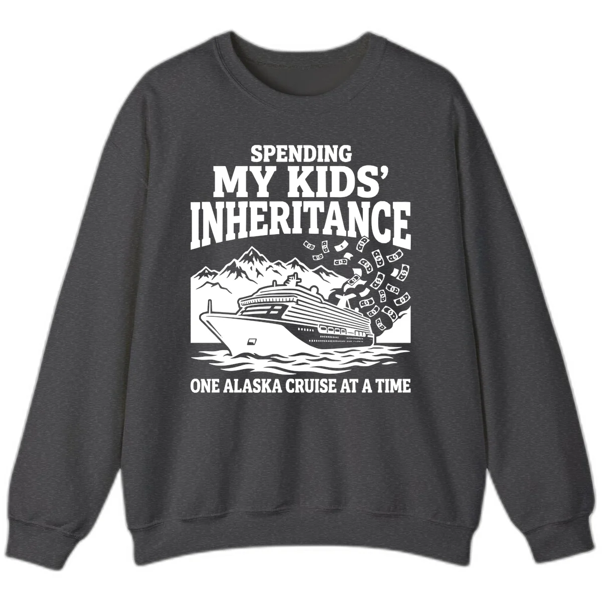Spending My Kids' Inheritance Alaska Cruise Sweatshirt in Dark Heather