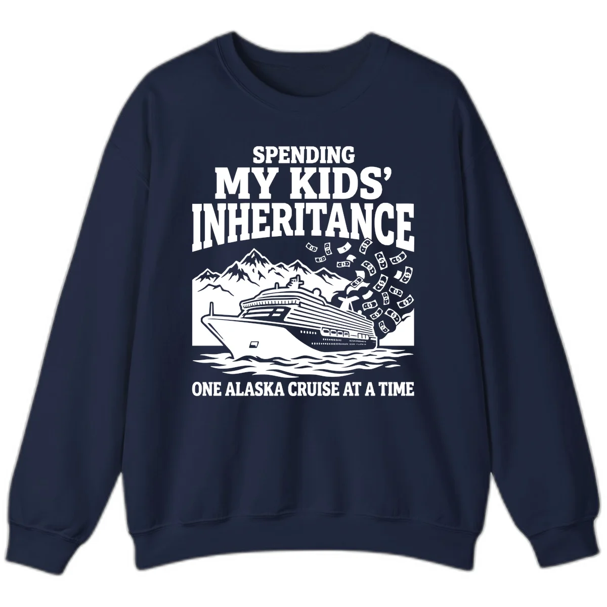 Spending My Kids' Inheritance Alaska Cruise Sweatshirt in Navy