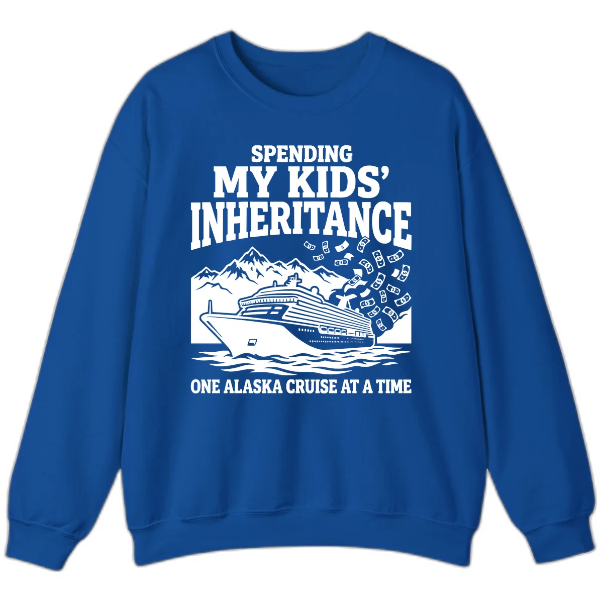 Spending My Kids' Inheritance Alaska Cruise Sweatshirt in Royal