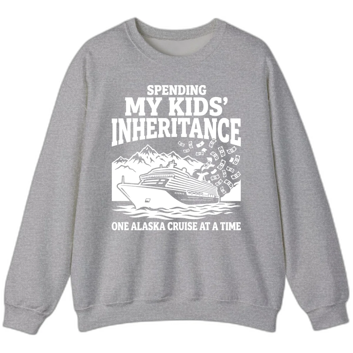 Spending My Kids' Inheritance Alaska Cruise Sweatshirt in Sport Grey