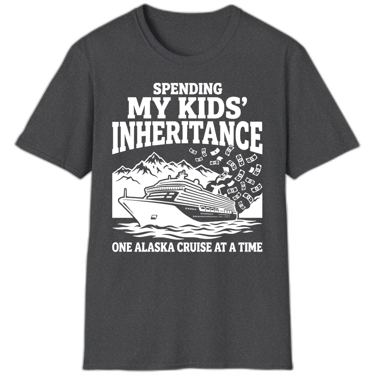 Spending My Kids' Inheritance Alaska Cruise T-Shirt in Dark Heather
