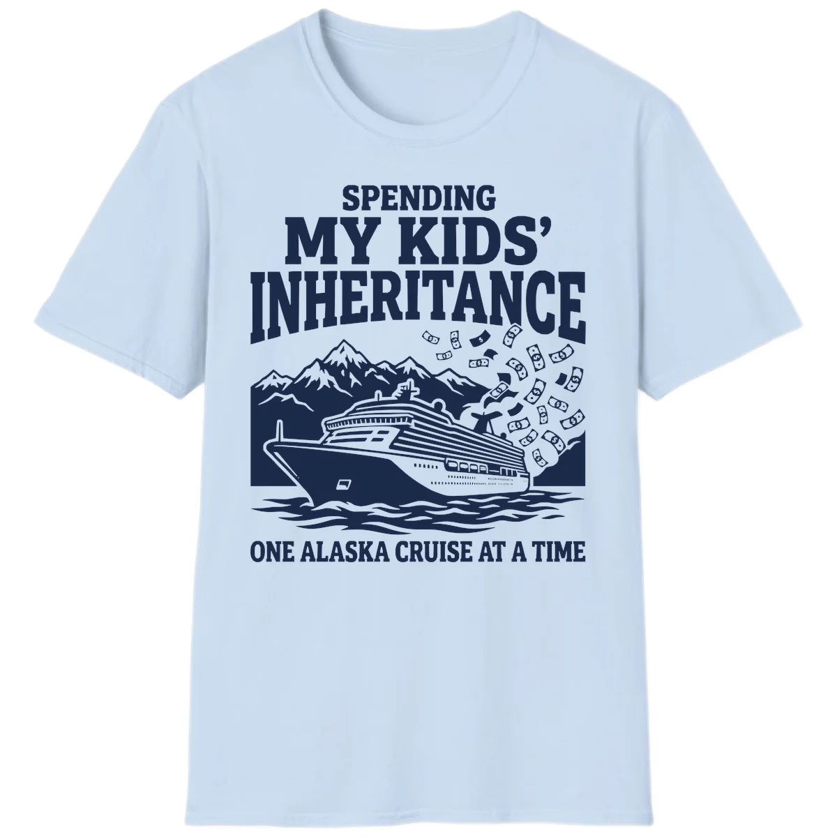 Spending My Kids' Inheritance Alaska Cruise T-Shirt in Light Blue