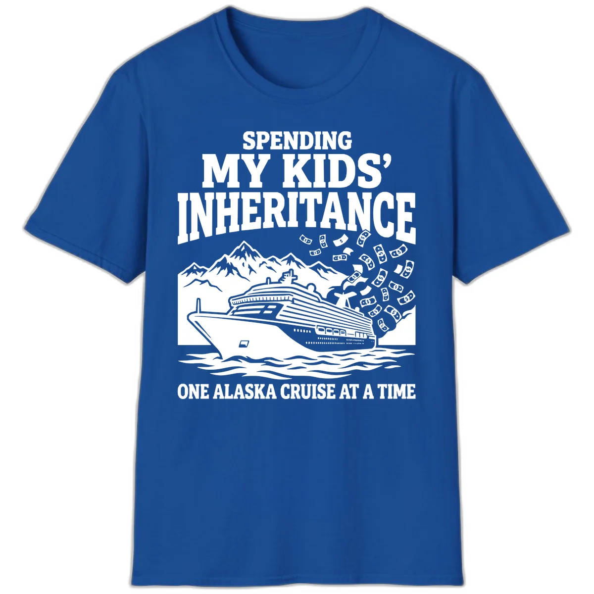Spending My Kids' Inheritance Alaska Cruise T-Shirt in Royal