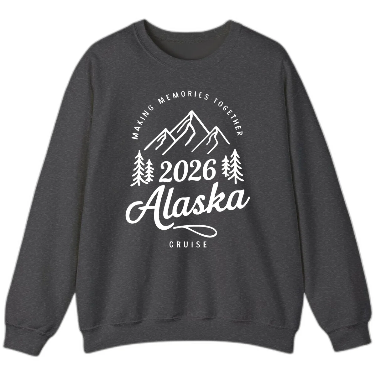Making Memories Together Alaska Cruise 2026 Sweatshirt in Dark Heather