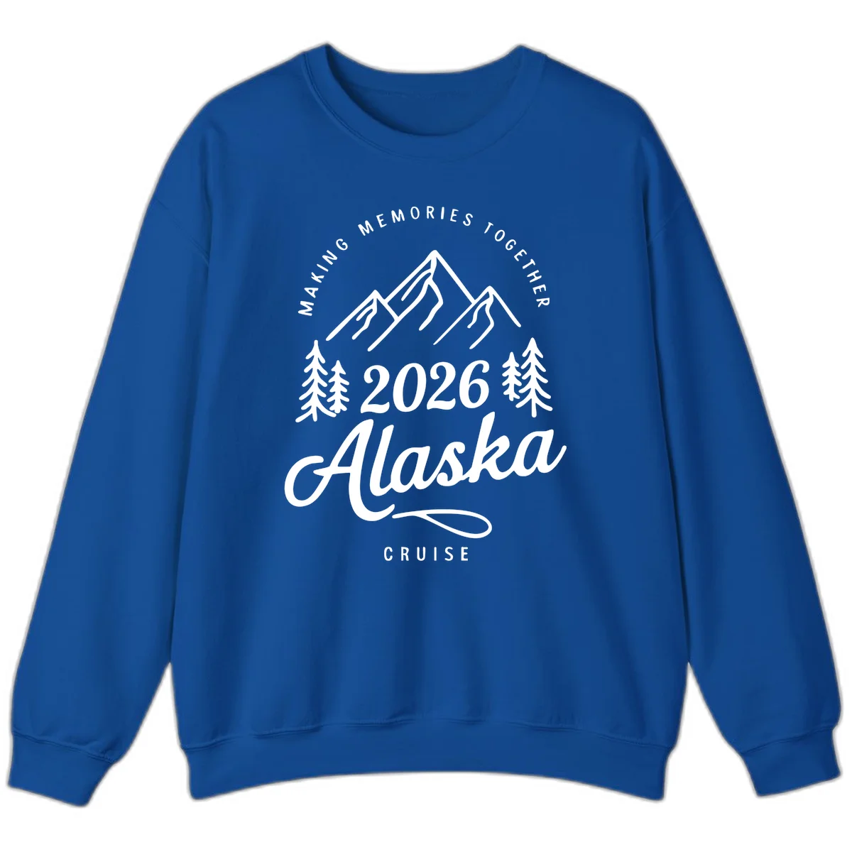 Making Memories Together Alaska Cruise 2026 Sweatshirt in Royal
