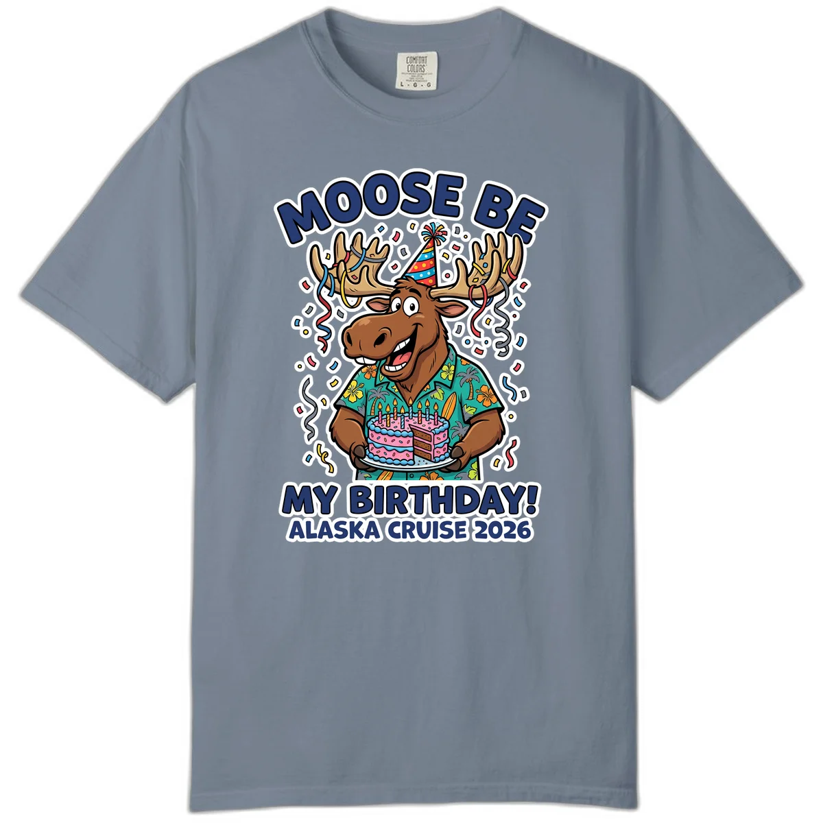 Moose Be My Birthday Alaska Cruise 2026 Comfort Color in Blue Jean