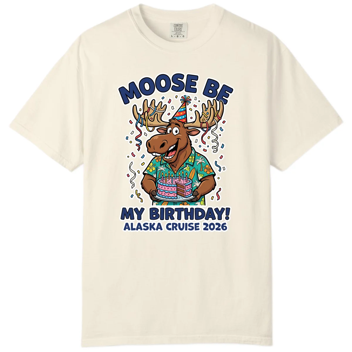 Moose Be My Birthday Alaska Cruise 2026 Comfort Color in Ivory