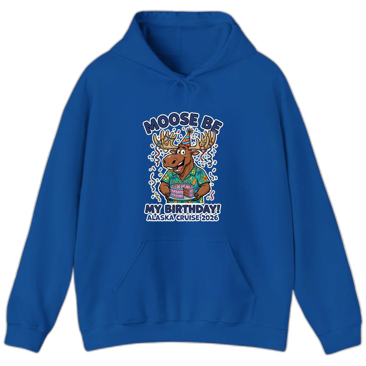 Moose Be My Birthday Alaska Cruise 2026 Hoodie in Royal