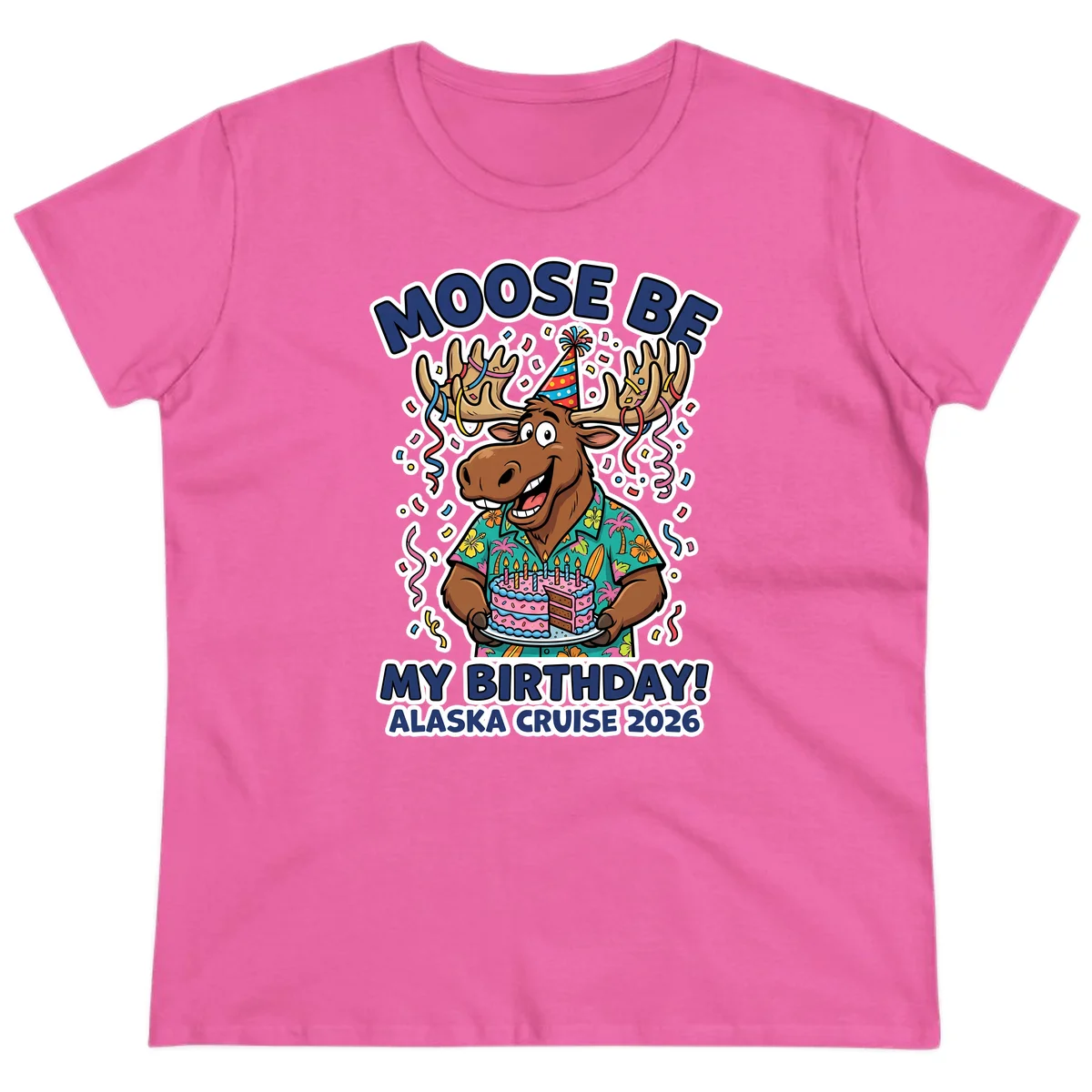 Moose Be My Birthday Alaska Cruise 2026 Ladies Tee in Azalea