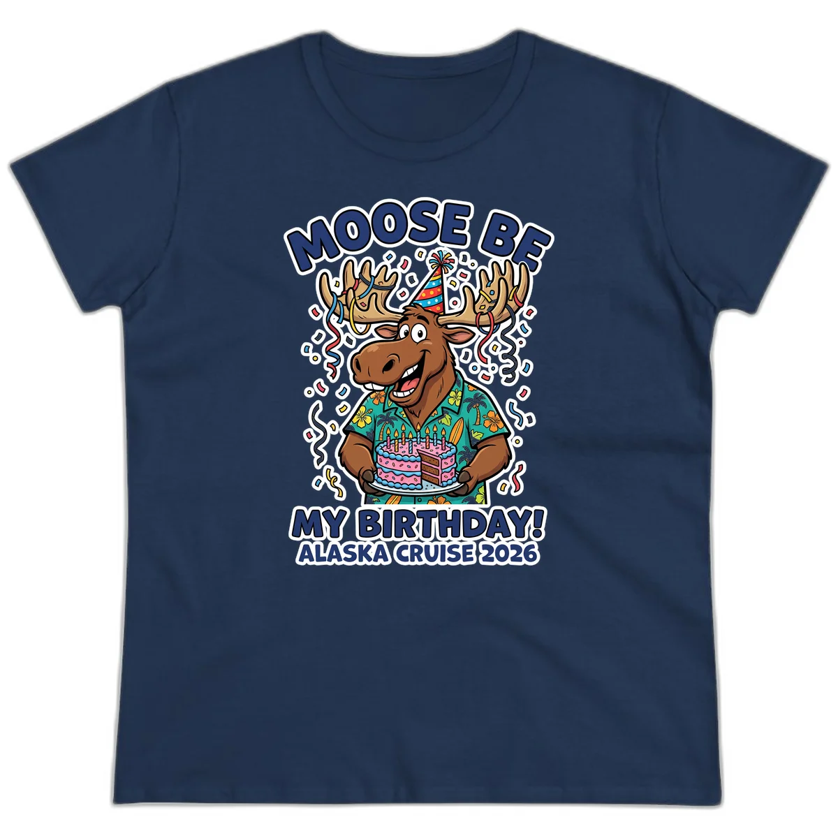 Moose Be My Birthday Alaska Cruise 2026 Ladies Tee in Navy