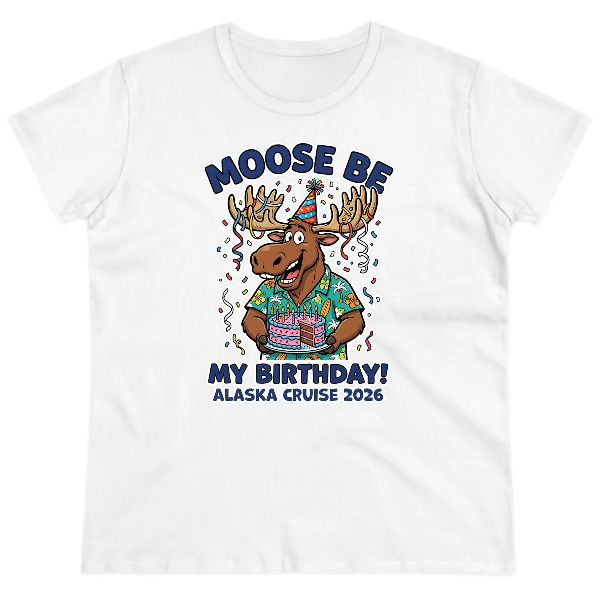 Moose Be My Birthday Alaska Cruise 2026 Ladies Tee in White