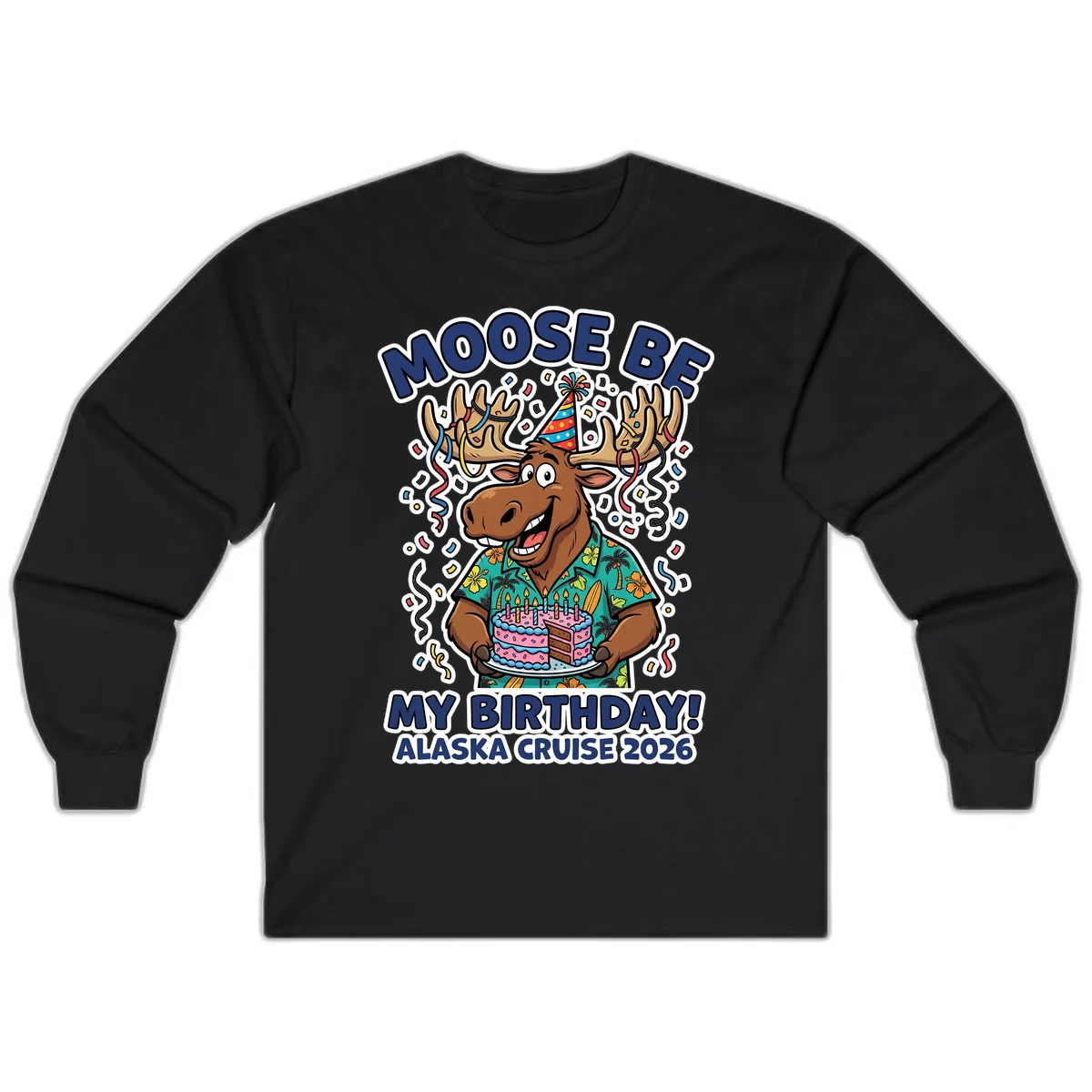 Moose Be My Birthday Alaska Cruise 2026 Long Sleeve in Black