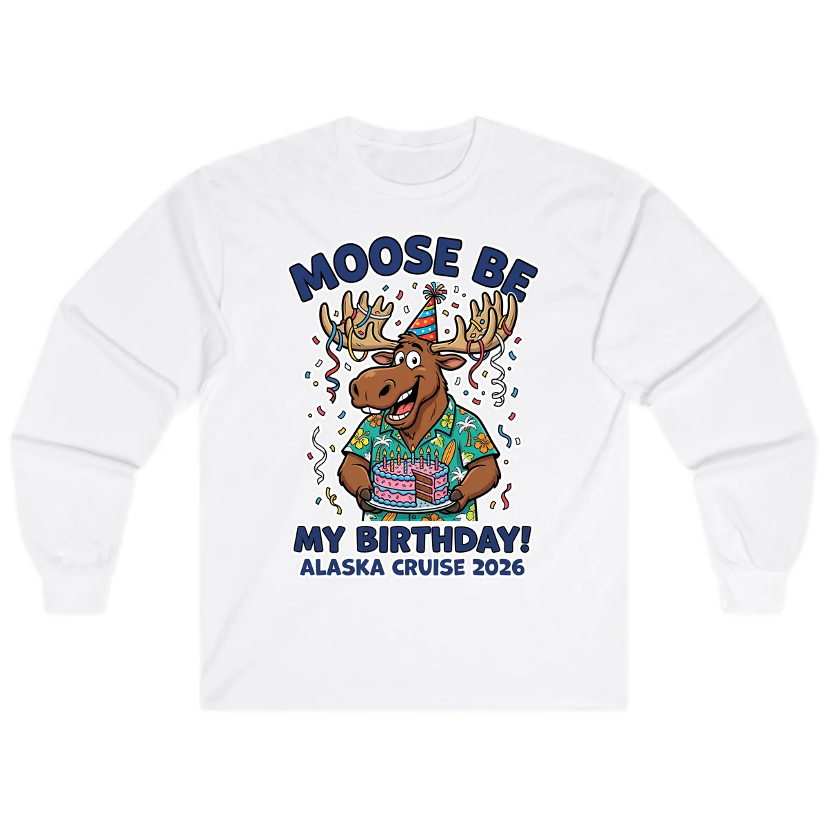 Moose Be My Birthday Alaska Cruise 2026 Long Sleeve in White