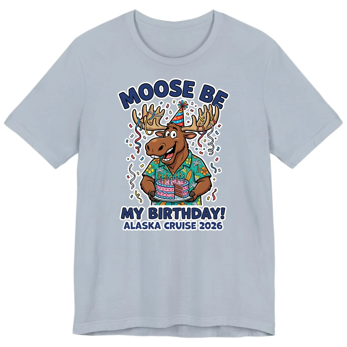 Moose Be My Birthday Alaska Cruise 2026 Premium T-Shirt in Light Blue