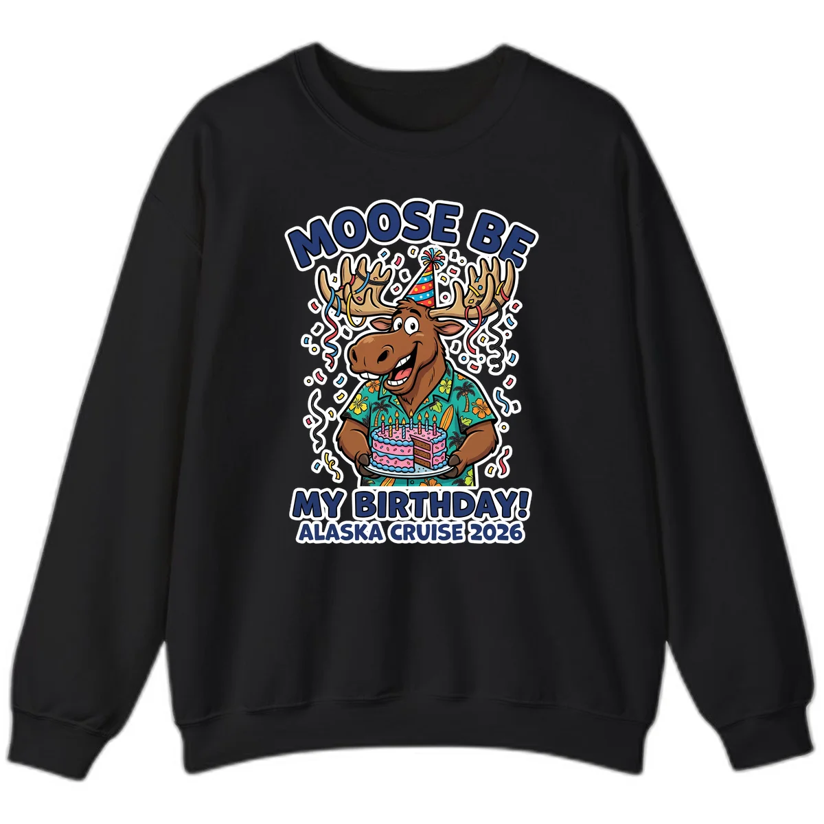 Moose Be My Birthday Alaska Cruise 2026 Sweatshirt in Black