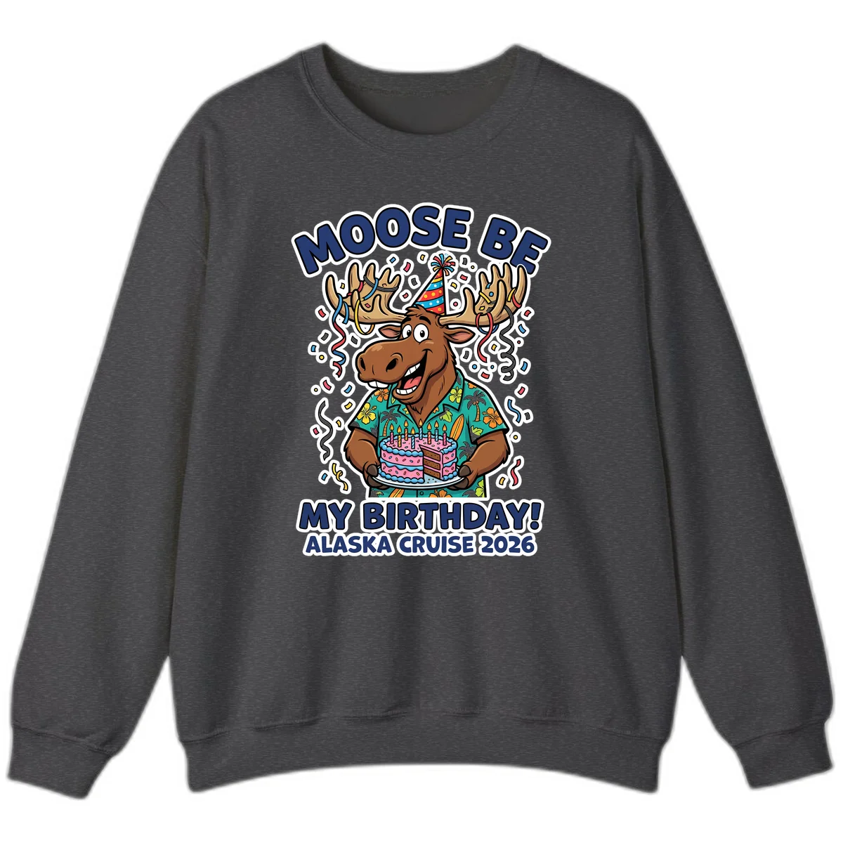 Moose Be My Birthday Alaska Cruise 2026 Sweatshirt in Dark Heather