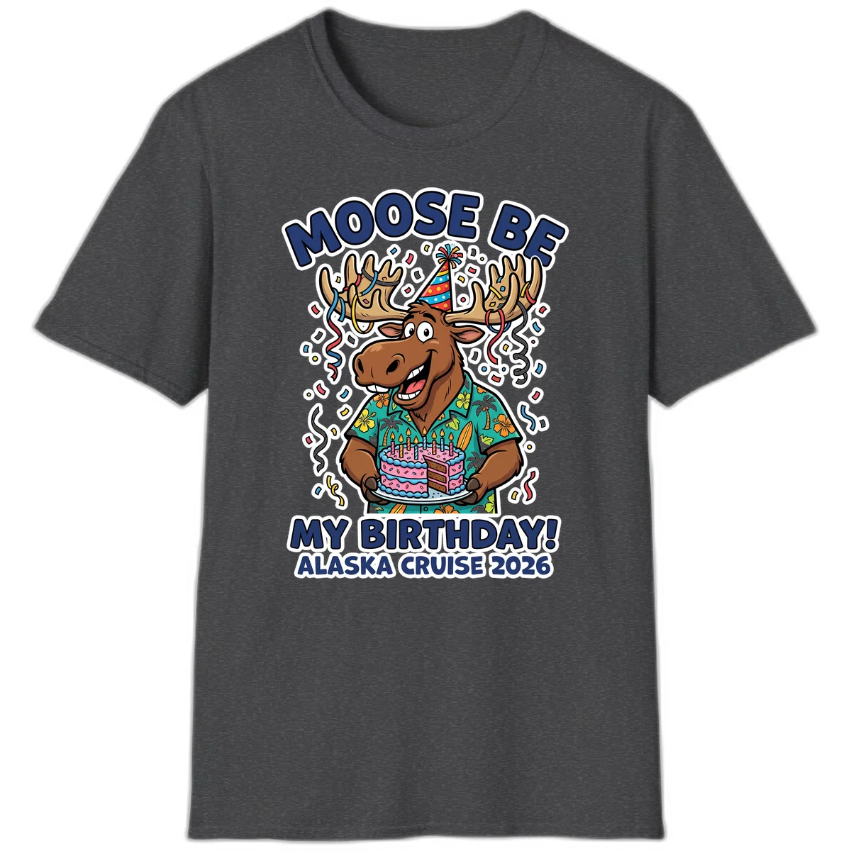 Moose Be My Birthday Alaska Cruise 2026 T-Shirt in Dark Heather