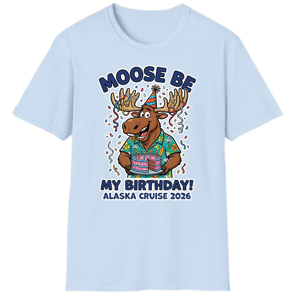 Moose Be My Birthday Alaska Cruise 2026 T-Shirt in Light Blue