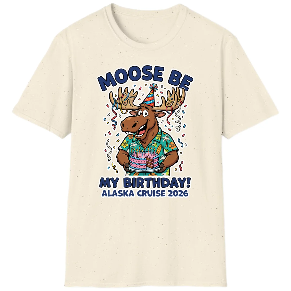 Moose Be My Birthday Alaska Cruise 2026 T-Shirt in Natural