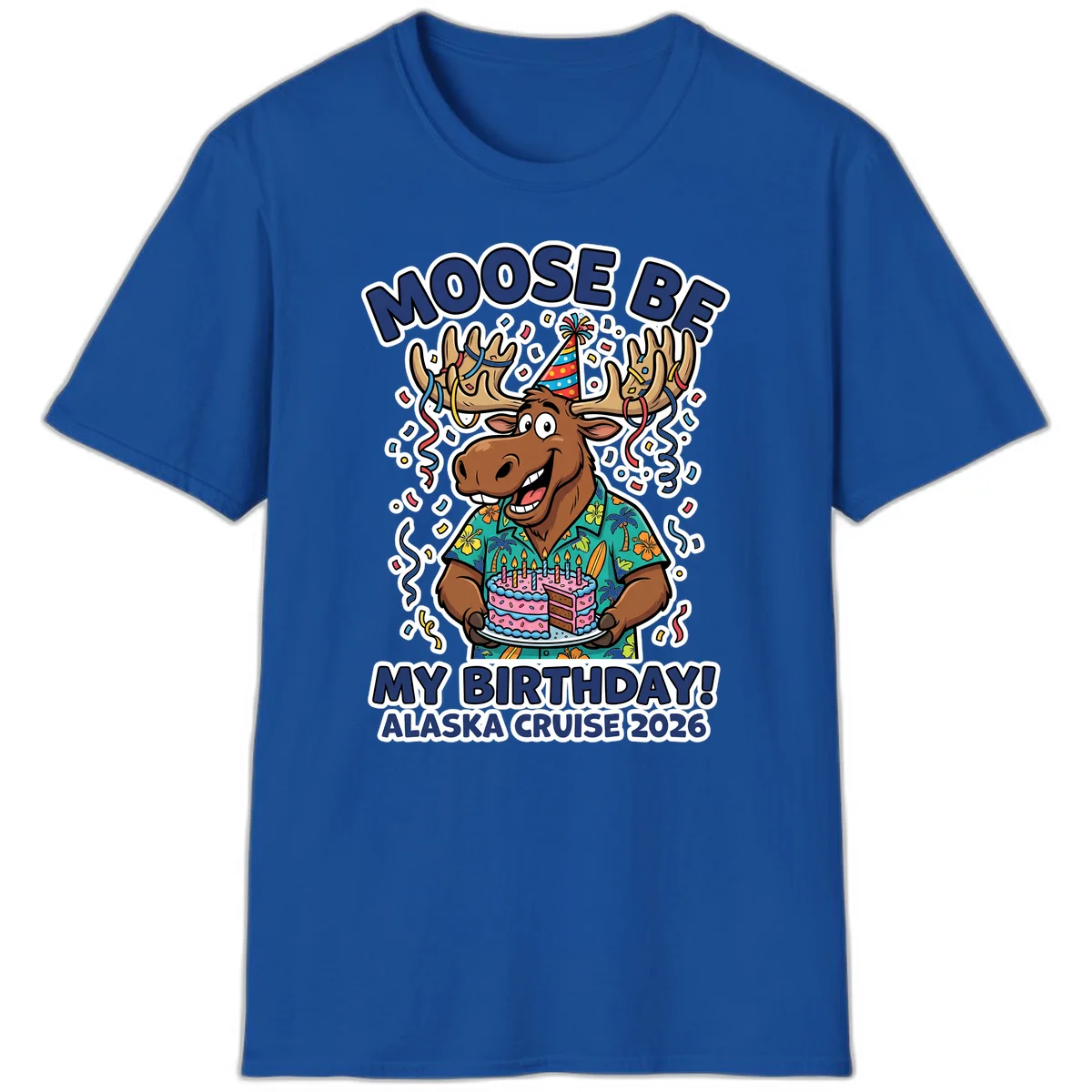 Moose Be My Birthday Alaska Cruise 2026 T-Shirt in Royal