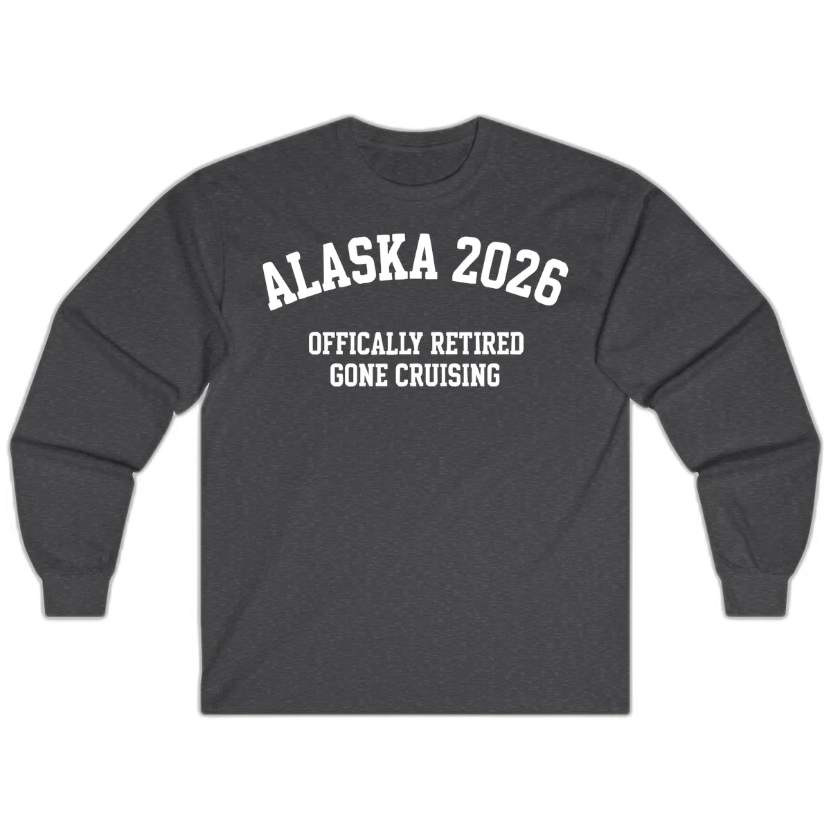 Alaska 2026 Officially Retired Gone Cruising Long Sleeve Tee in Dark Heather