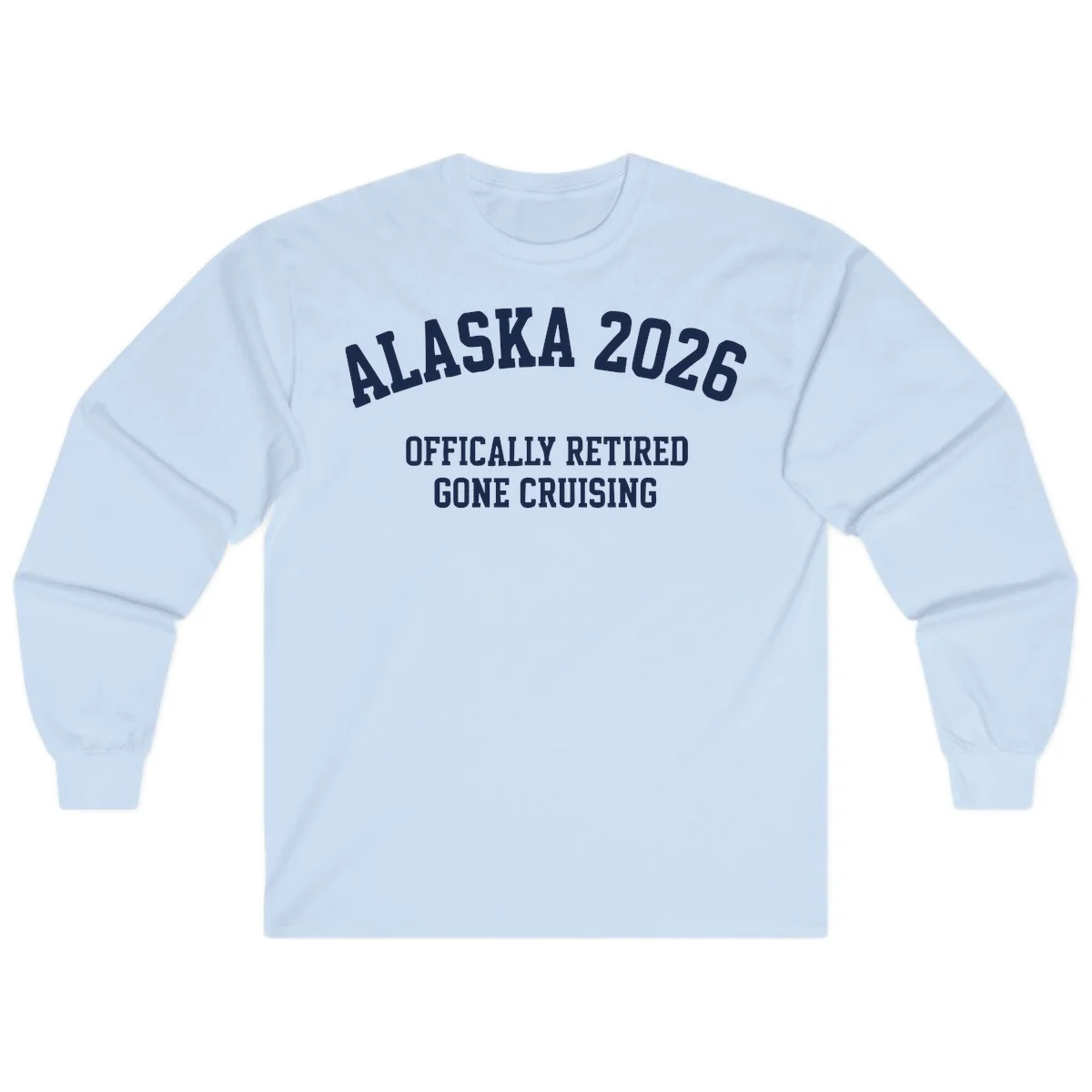 Alaska 2026 Officially Retired Gone Cruising Long Sleeve Tee in Light Blue