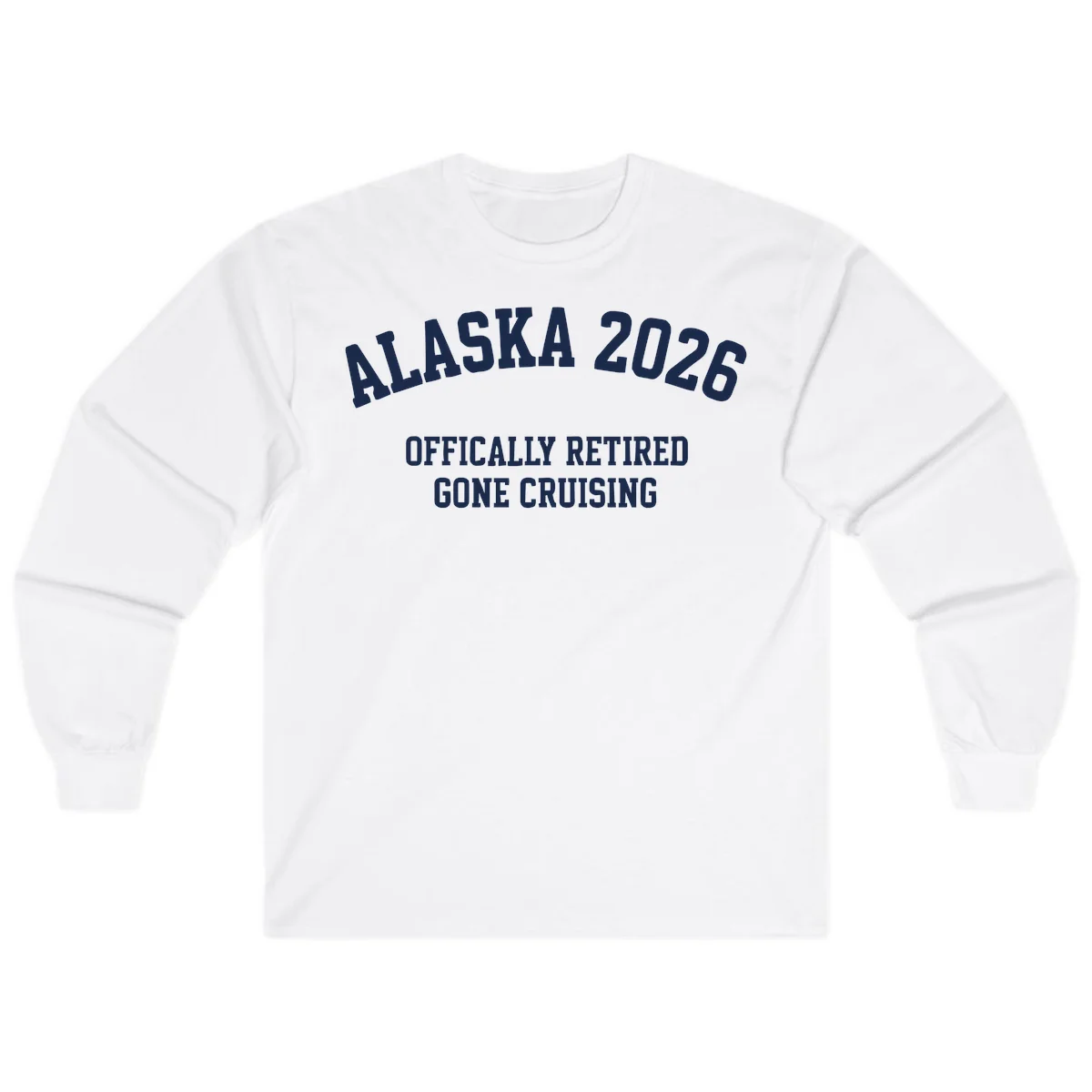 Alaska 2026 Officially Retired Gone Cruising Long Sleeve Tee in White