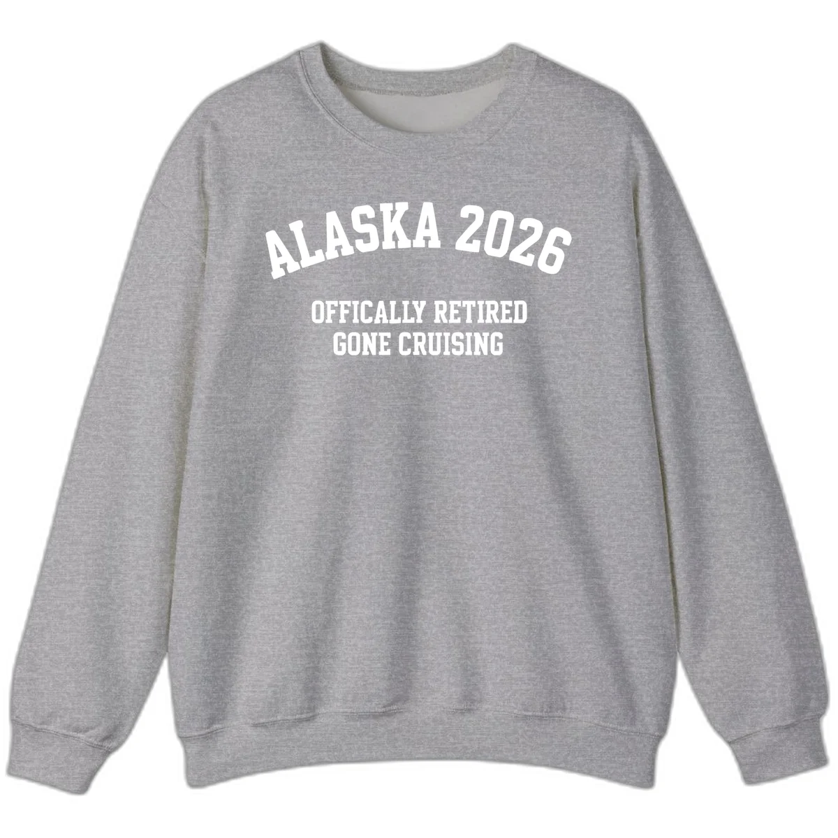 Alaska 2026 Officially Retired Gone Cruising Sweatshirt in Sport Grey