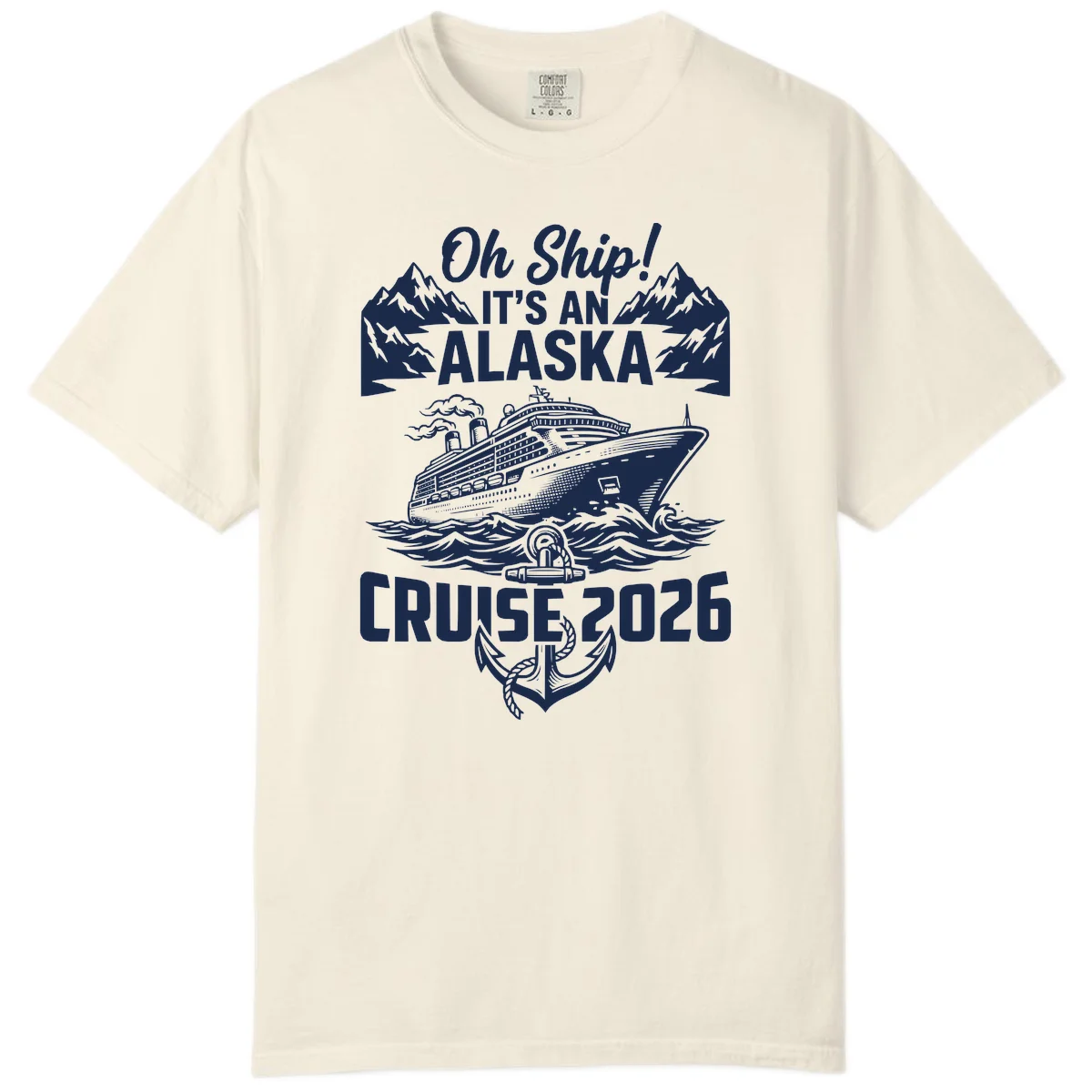 Oh Ship It's An Alaska Cruise 2026 Comfort Color in Ivory