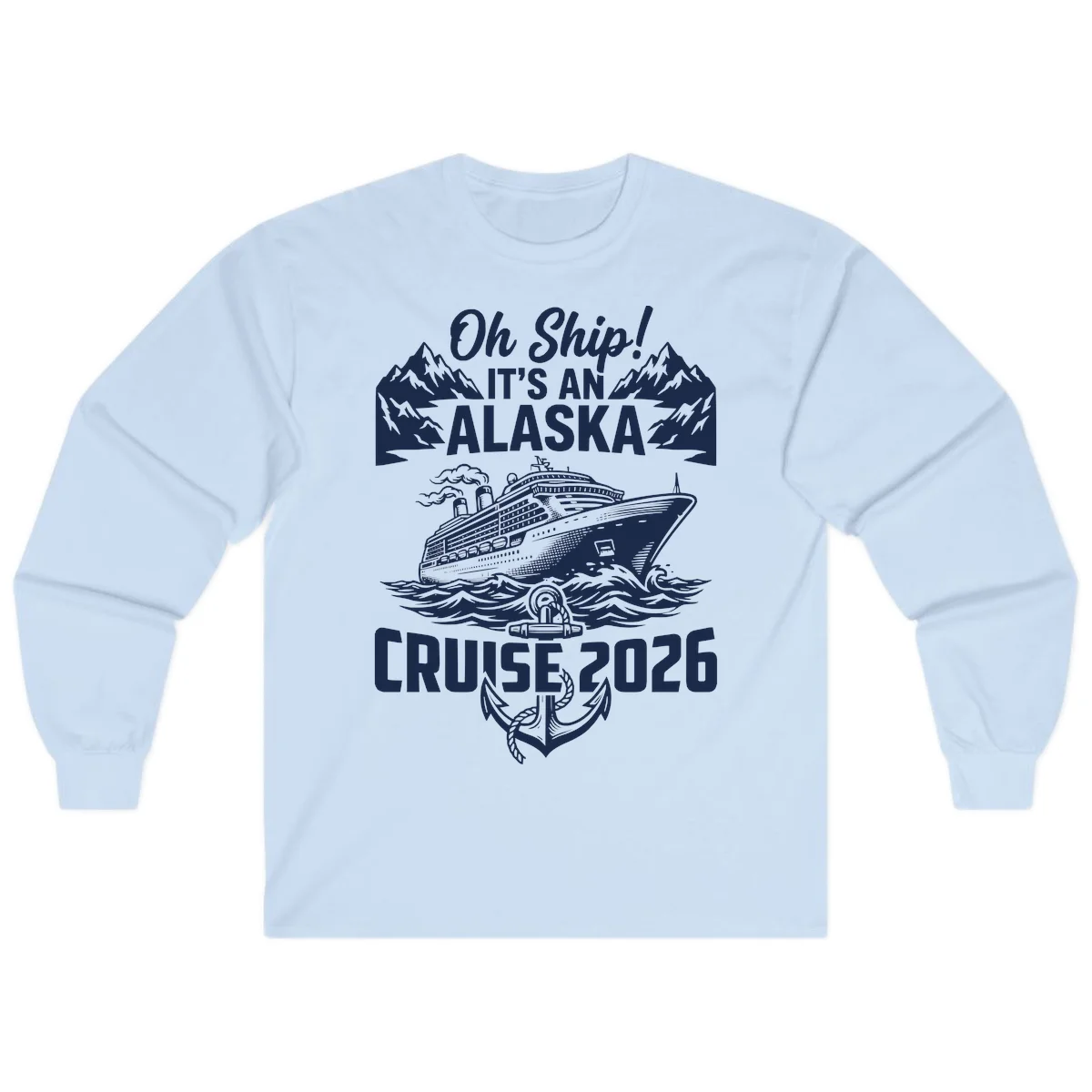Oh Ship It's An Alaska Cruise 2026 Long Sleeve in Light Blue