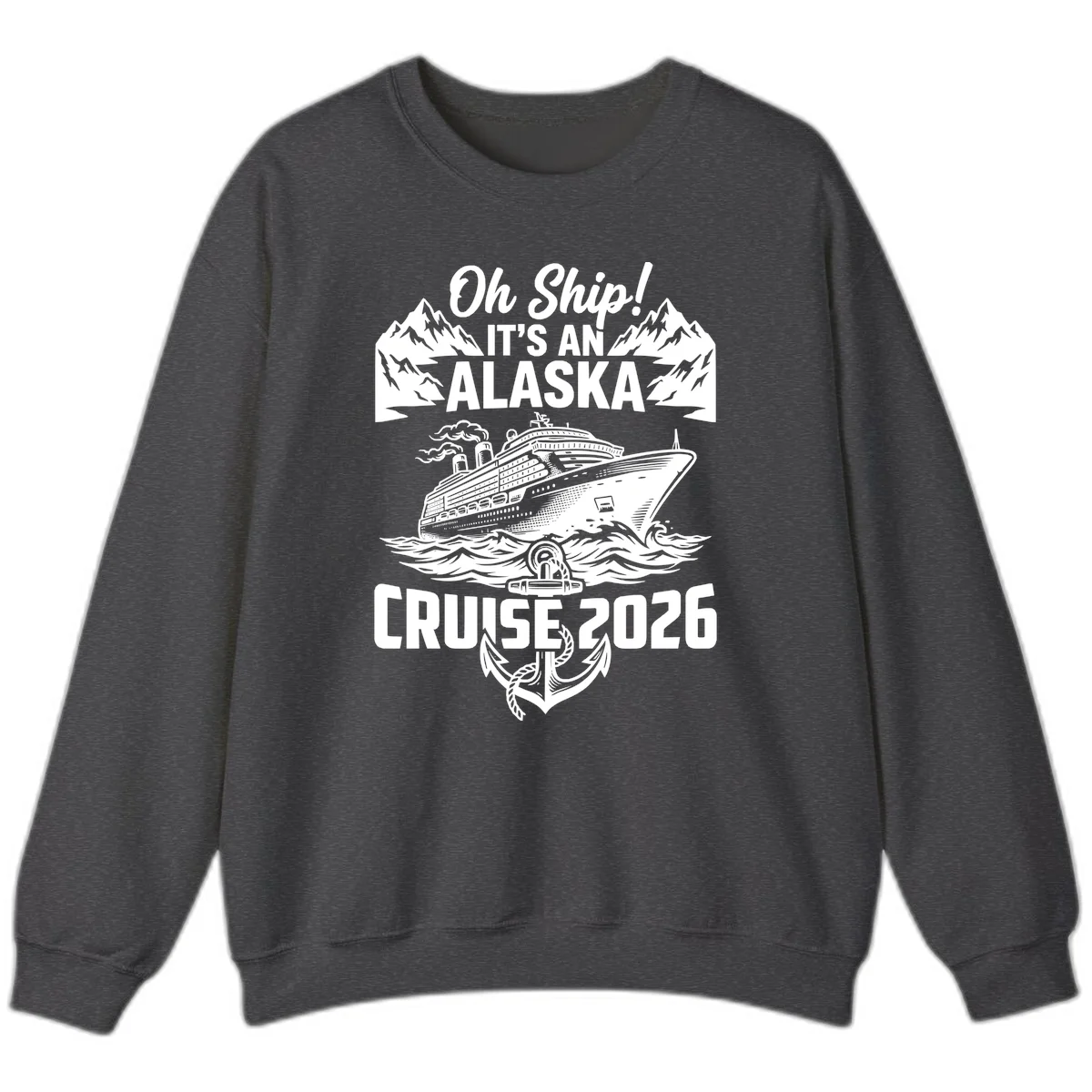 Oh Ship It's An Alaska Cruise 2026 Sweatshirt in Dark Heather