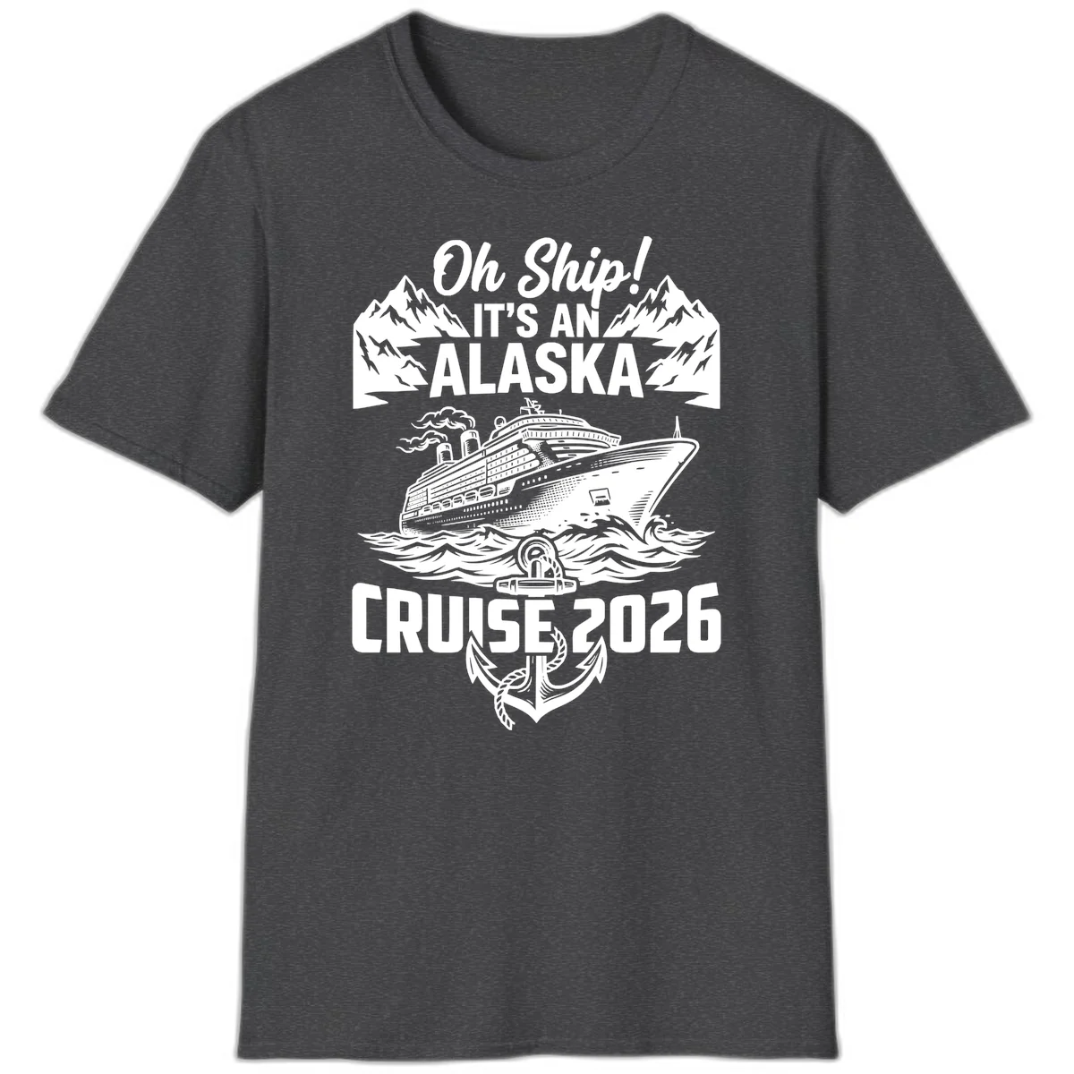 Oh Ship It's An Alaska Cruise 2026 T-Shirt in Dark Heather